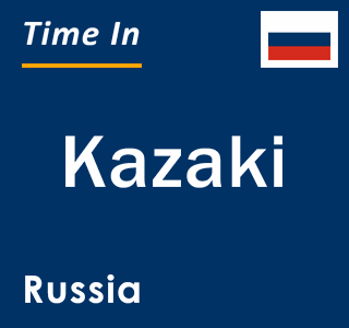 Current local time in Kazaki, Russia