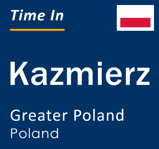 Current local time in Kazmierz, Greater Poland, Poland