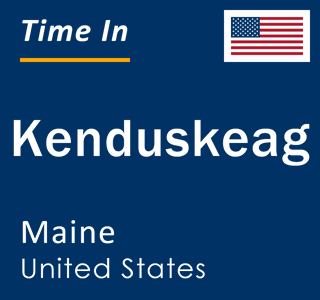 Current local time in Kenduskeag, Maine, United States