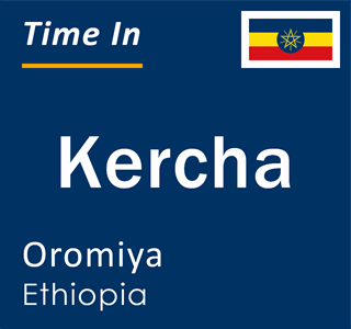 Current local time in Kercha, Oromiya, Ethiopia