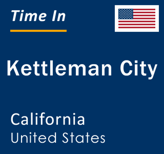 Current local time in Kettleman City, California, United States