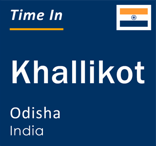 Current local time in Khallikot, Odisha, India