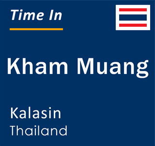 Current local time in Kham Muang, Kalasin, Thailand