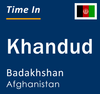 Current local time in Khandud, Badakhshan, Afghanistan