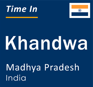 Current local time in Khandwa, Madhya Pradesh, India