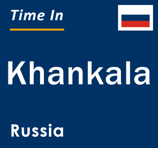 Current local time in Khankala, Russia