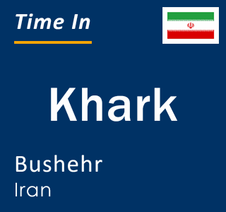 Current local time in Khark, Bushehr, Iran