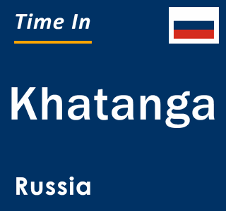 Current local time in Khatanga, Russia