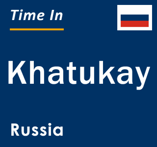 Current local time in Khatukay, Russia