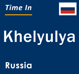 Current local time in Khelyulya, Russia