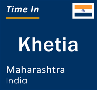 Current local time in Khetia, Maharashtra, India