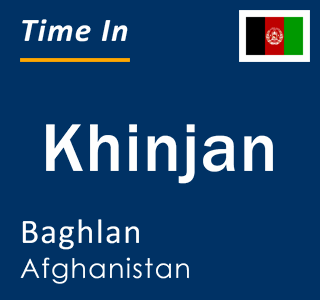 Current local time in Khinjan, Baghlan, Afghanistan