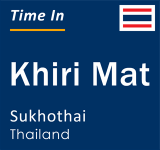 Current local time in Khiri Mat, Sukhothai, Thailand