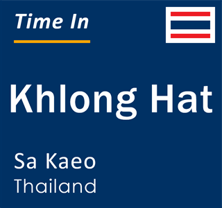 Current local time in Khlong Hat, Sa Kaeo, Thailand