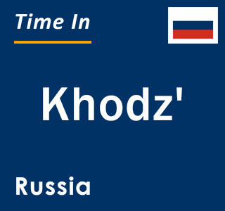 Current local time in Khodz', Russia