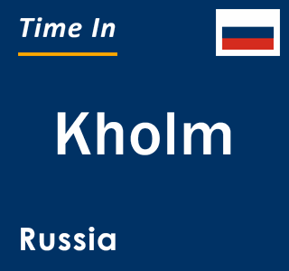 Current local time in Kholm, Russia