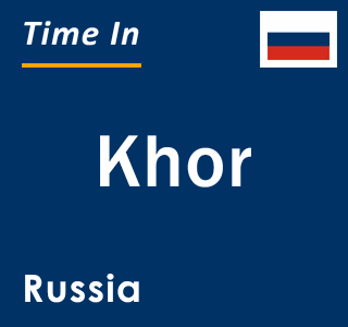 Current local time in Khor, Russia