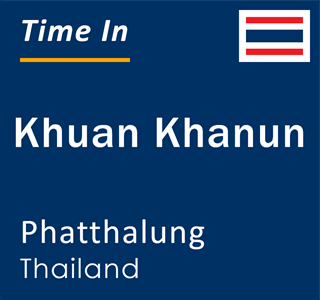 Current local time in Khuan Khanun, Phatthalung, Thailand