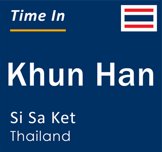 Current local time in Khun Han, Si Sa Ket, Thailand