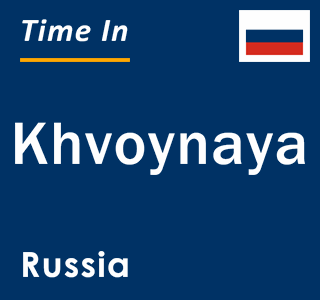 Current local time in Khvoynaya, Russia