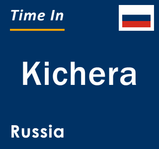 Current local time in Kichera, Russia