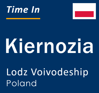 Current local time in Kiernozia, Lodz Voivodeship, Poland