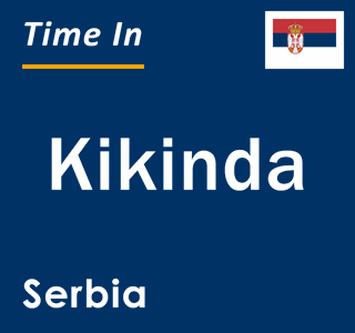 Current local time in Kikinda, Serbia