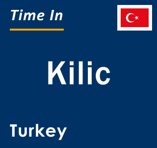 Current local time in Kilic, Turkey