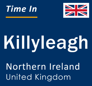 Current local time in Killyleagh, Northern Ireland, United Kingdom