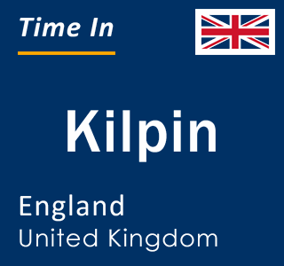 Current local time in Kilpin, England, United Kingdom