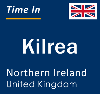 Current local time in Kilrea, Northern Ireland, United Kingdom