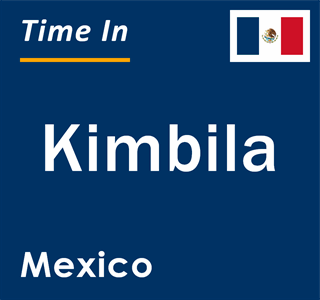 Current local time in Kimbila, Mexico