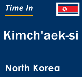 Current local time in Kimch'aek-si, North Korea