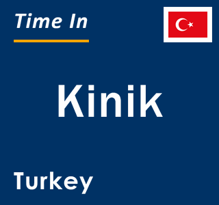 Current local time in Kinik, Turkey