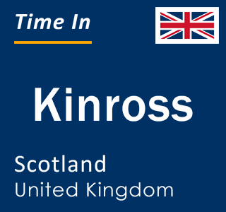 Current local time in Kinross, Scotland, United Kingdom