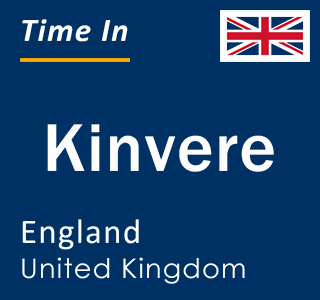 Current local time in Kinvere, England, United Kingdom