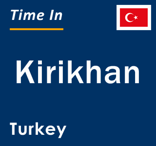 Current local time in Kirikhan, Turkey