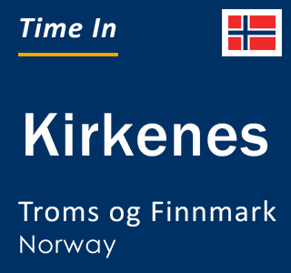 Current local time in Kirkenes, Troms og Finnmark, Norway