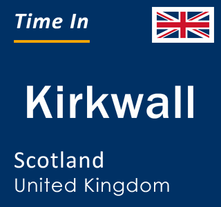 Current local time in Kirkwall, Scotland, United Kingdom