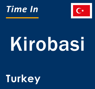 Current local time in Kirobasi, Turkey