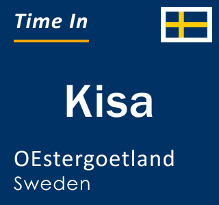 Current local time in Kisa, OEstergoetland, Sweden