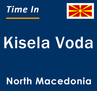 Current local time in Kisela Voda, North Macedonia