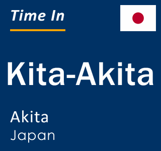 Current local time in Kita-Akita, Akita, Japan