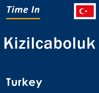 Current local time in Kizilcaboluk, Turkey