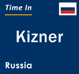 Current local time in Kizner, Russia