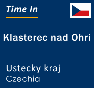 Current local time in Klasterec nad Ohri, Ustecky kraj, Czechia