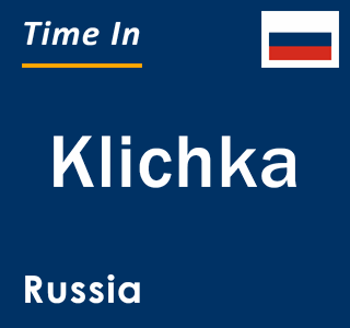 Current local time in Klichka, Russia