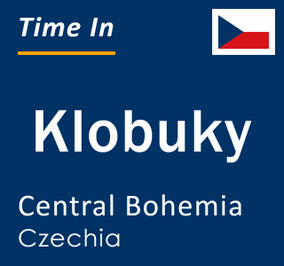 Current local time in Klobuky, Central Bohemia, Czechia