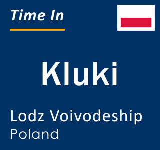 Current local time in Kluki, Lodz Voivodeship, Poland