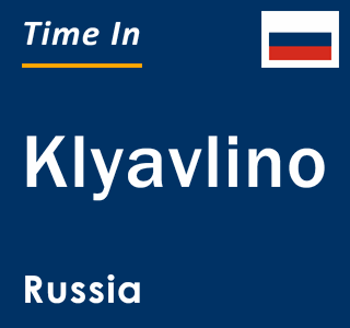 Current local time in Klyavlino, Russia